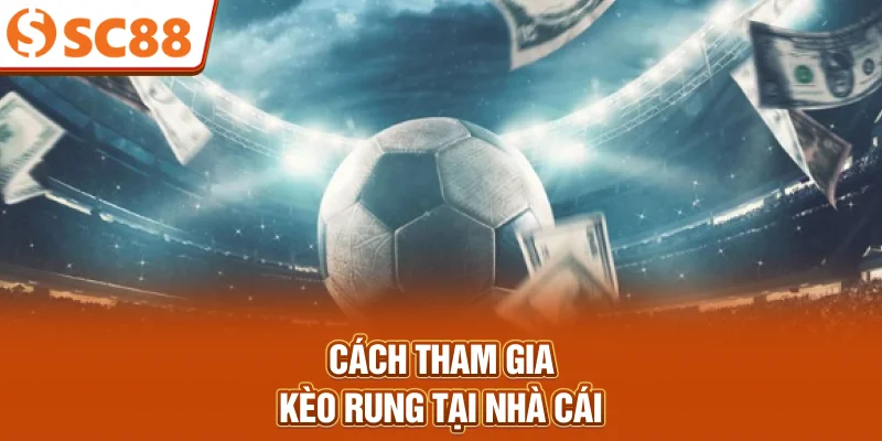 cach-tham-gia-keo-rung-tai-nha-cai