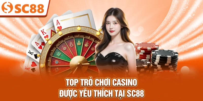 top-tro-choi-casino-duoc-yeu-thich-tai-sc88