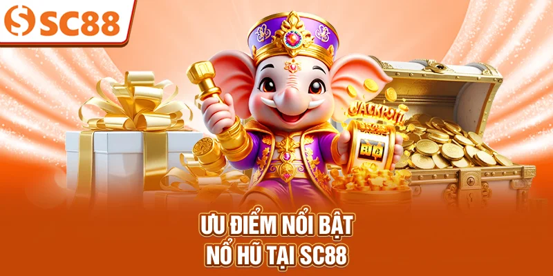 uu-diem-noi-bat-no-hu-tai-sc88