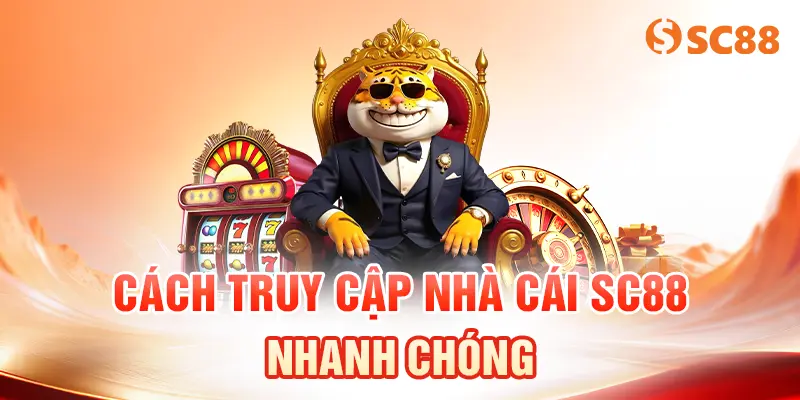 Cách truy cập nhà cái SC88 nhanh chóng